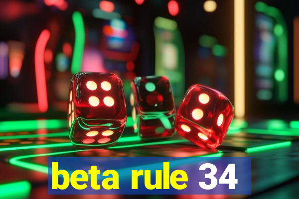 beta rule 34